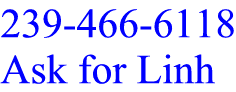 239-466-6118, ask for Linh